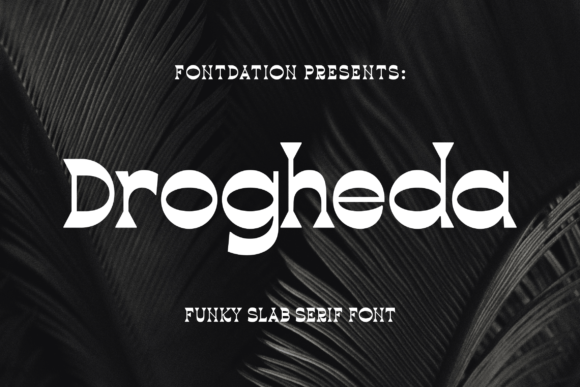 Drogheda: A Reversed-Contrast Slab Serif Font with a Strong and Flexible Personality